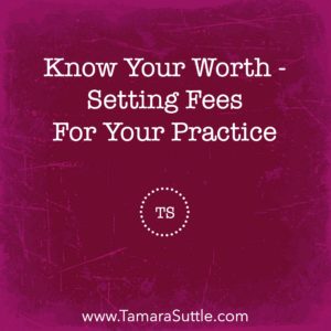 Know Your Worth - Setting Fees for Your Practice