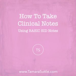 How to Take Clinical Notes Using BASIC SID Notes