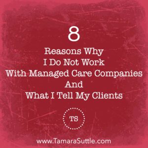 8 Reasons Why I Do Not Work with Managed Care