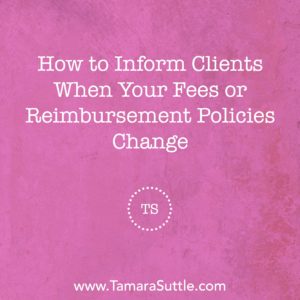 How to Inform Clients When Your Fees or Reimbursement Policies Change
