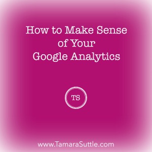 How to Make Sense of Your Google Analytics