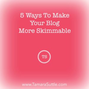 5 Ways To Make Your Blog More Skimmable
