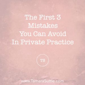 The First 3 Mistakes You Can Avoid in Private Practice