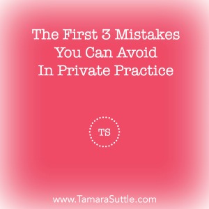 The First 3 Mistakes You Can Avoid in Private Practice