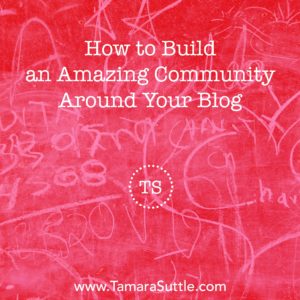 How to Build an Amazing Community Around Your Blog